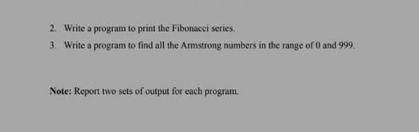 Solved 2. Write a program to print the Fibonacci series. 3. | Chegg.com