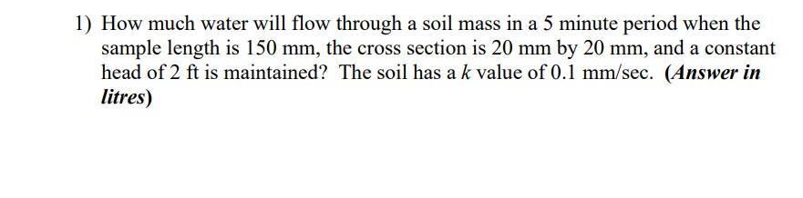 Solved 1) How much water will flow through a soil mass in a | Chegg.com
