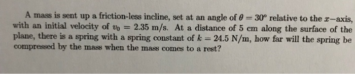 A mass is sent up a friction-less incline, set at an | Chegg.com