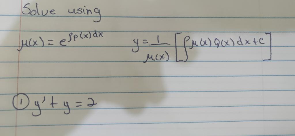 Solve using M(x) = @ Sp (x) dx Ogty=2 y = 1 Pμ(x) 9 (x) dx + c M(x)