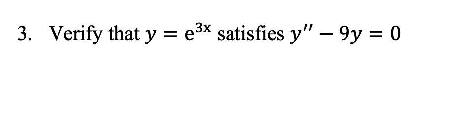 3. Verify that y = e3x satisfies y – 9y = 0 =