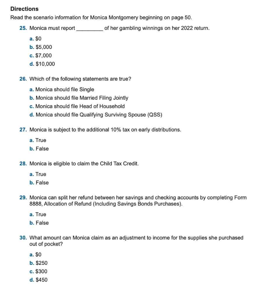 Directions
Read the scenario information for Monica Montgomery beginning on page 50 .
25. Monica must report of her gambling 