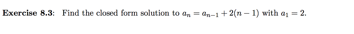 Solved Exercise 8.3: Find the closed form solution to an = | Chegg.com