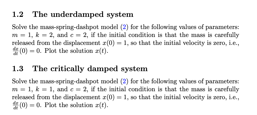 1.2 The underdamped system
Solve the mass-spring-dashpot model (2) for the following values of parameters: \( m=1, k=2 \), an