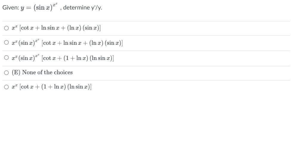 Given: y = (sin x), determine y/y. Or [cot x + In sin x + (lnx) (sin x)] O² (sin x)** [cotx + In sin a + (lnx) (sin 2)] Or (