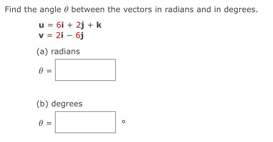 Solved Find the angle θ between the vectors in radians and | Chegg.com