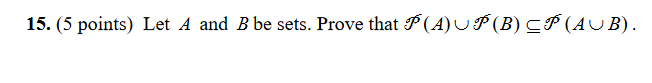 Solved 15. (5 points) Let A and B be sets. Prove that P (A) | Chegg.com