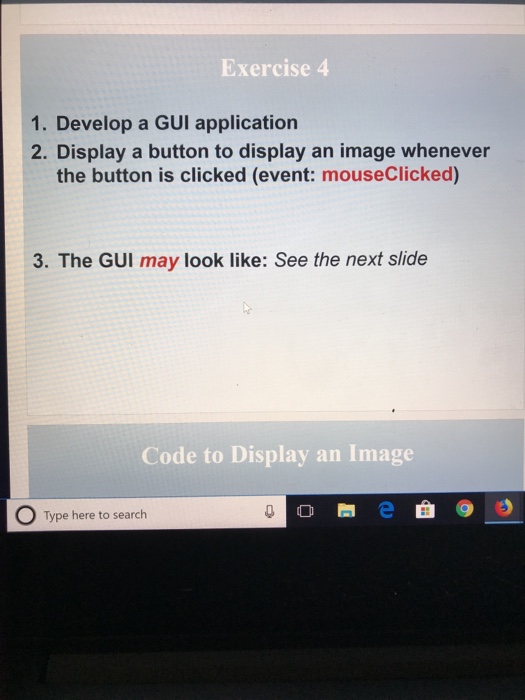 Solved Exercise 4 1. Develop a GUI application 2. Display a | Chegg.com