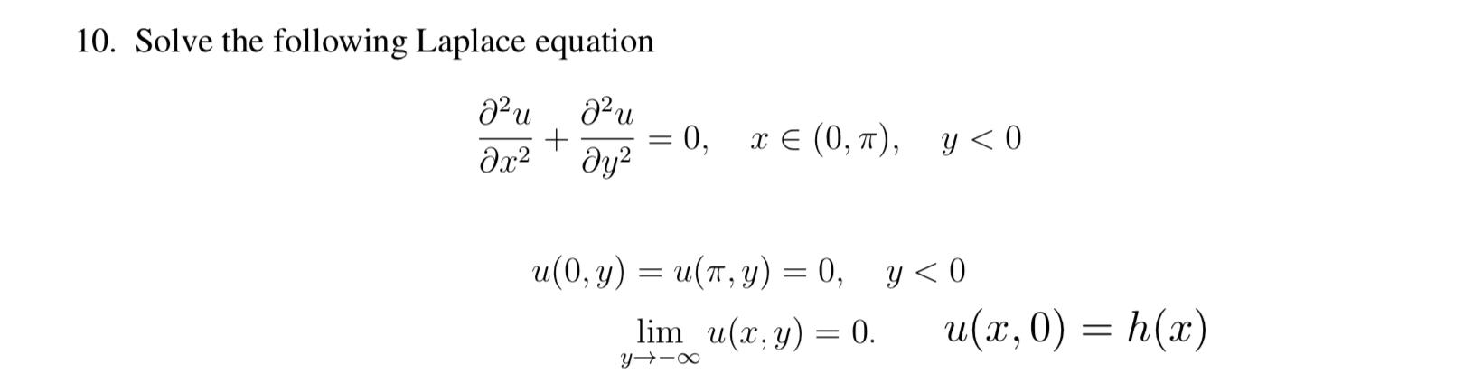 10. Solve the following Laplace equation \[ \begin{array}{l} \frac{\partial^{2} u}{\partial x^{2}}+\frac{\partial^{2} u}{\pa