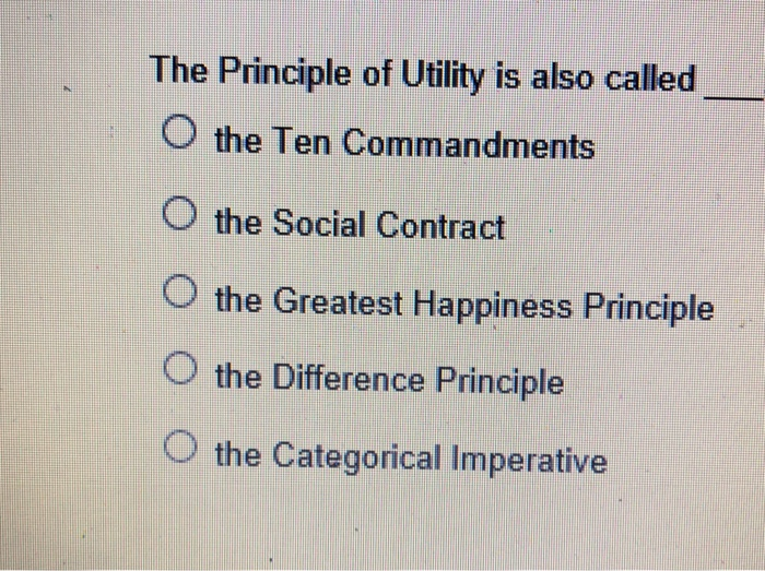 Solved The Principle of Utility is also called," the Ten
