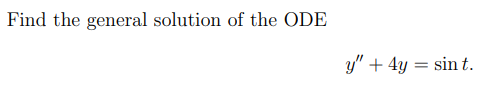 Solved Find the general solution of the ODE y′′+4y=sint. | Chegg.com