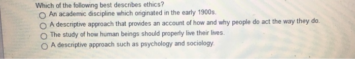 Solved Which Of The Following Best Describes Ethics? O An | Chegg.com