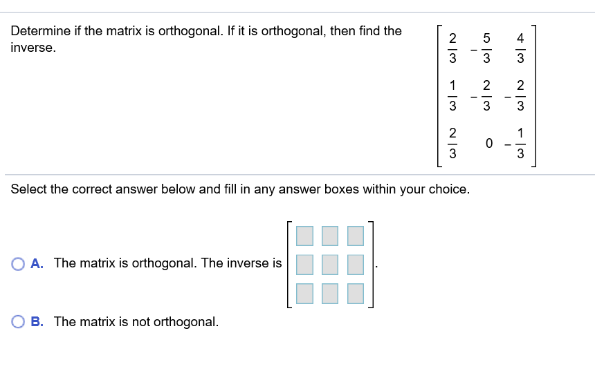 Solved Determine if the matrix is orthogonal. If it is