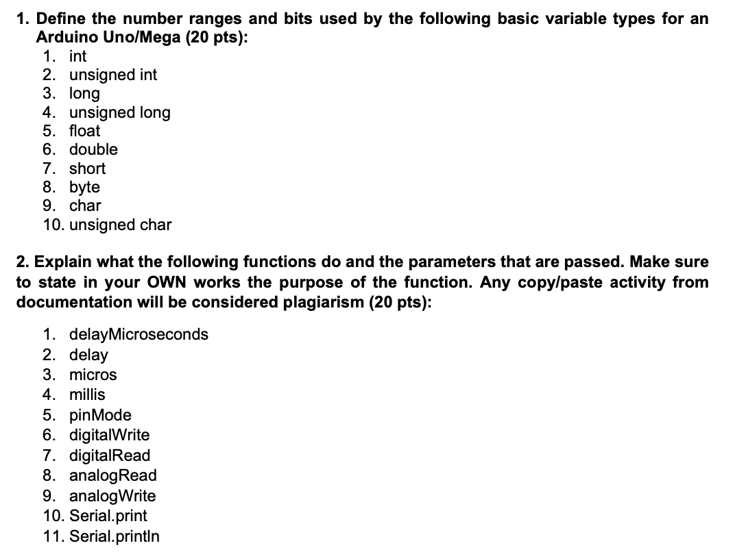 1. Define the number ranges and bits used by the following basic variable types for an Arduino Uno/Mega (20 pts):
1. int
2. u