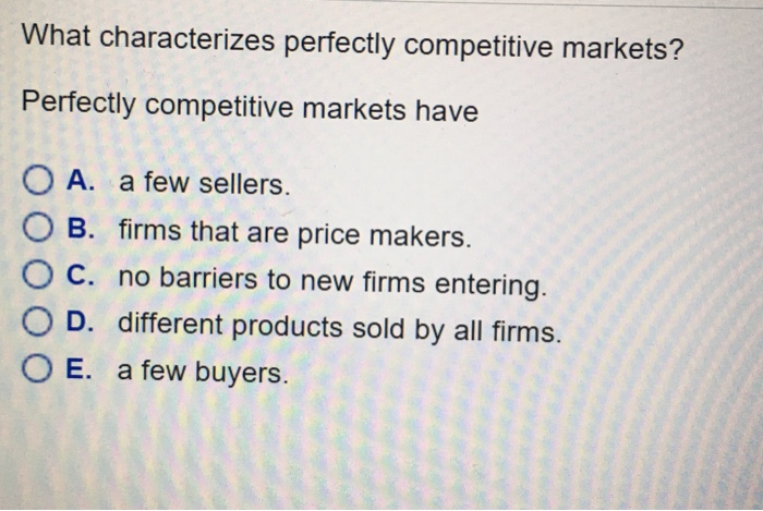 Solved What Characterizes Perfectly Competitive Markets'? | Chegg.com