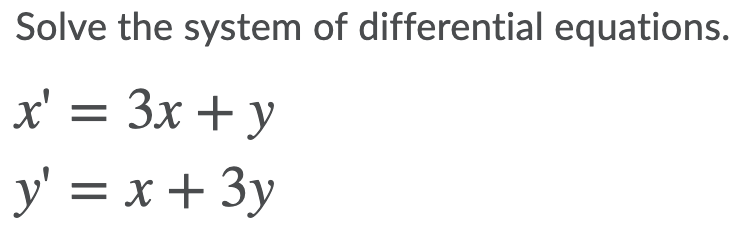 Solved Solve the system of differential equations. x' = 3x + | Chegg.com