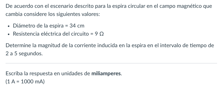 De acuerdo con el escenario descrito para la espira circular en el campo magnético que cambia considere los siguientes valore