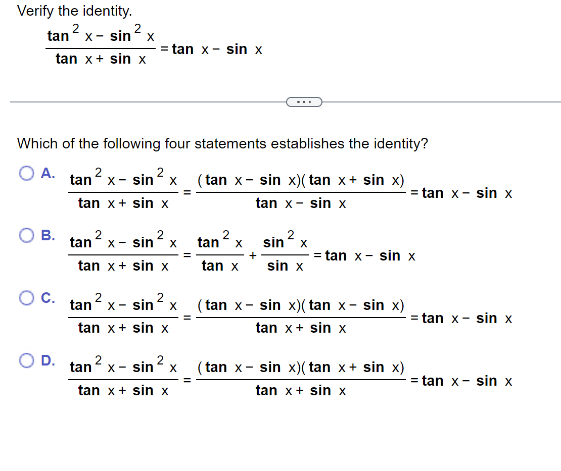 Verify the identity. \[ \frac{\tan ^{2} x-\sin ^{2} x}{\tan x+\sin x}=\tan x-\sin x \] Which of the following four statements