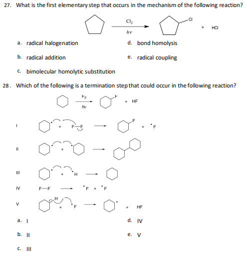 27. What is the first elementary step that occurs in the mechanism of the following reaction?
a. radical halogenation
d. bond