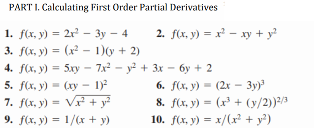 PART I. Calculating First Order Partial Derivatives 1. f(x, y) = 2x² - 3y - 4 3. f(x, y) = (x² - 1)(y + 2) 4. f(x, y) = 5xy -