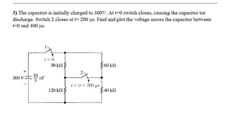 Solved 3) The capacitor is initially charged to 300V. At t=0 | Chegg.com