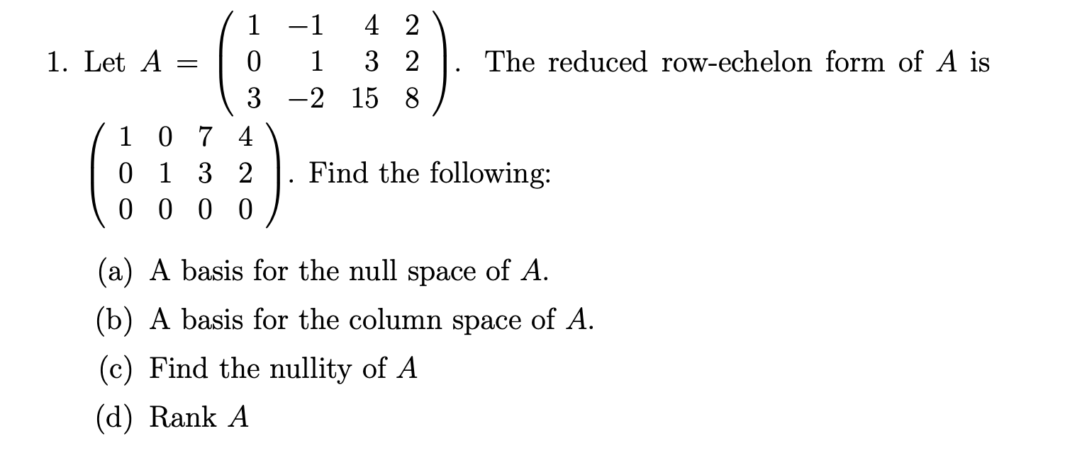 Solved = 1 - 1 4 2 1. Let A 0 1 3 2 The reduced row-echelon | Chegg.com
