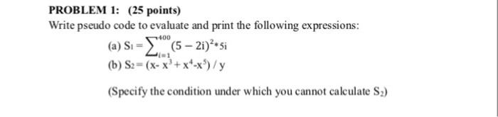 Solved PROBLEM 1: (25 points) Write pseudo code to evaluate | Chegg.com