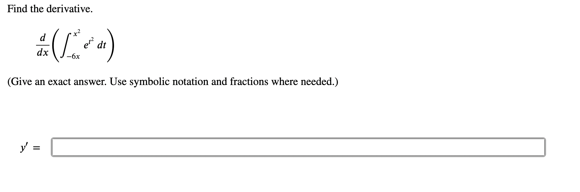Solved Find the derivative. (1²) et dt -6x (Give an exact | Chegg.com