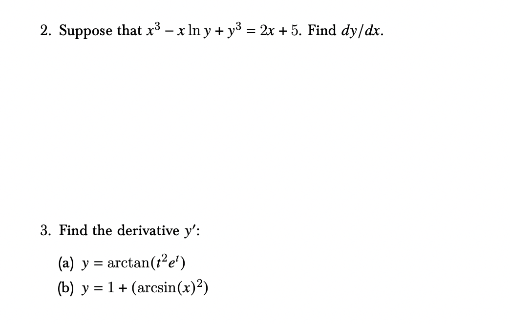 2. Suppose that \( x^{3}-x \ln y+y^{3}=2 x+5 \). Find \( d y / d x \). 3. Find the derivative \( y^{\prime} \) : (a) \( y=\ar