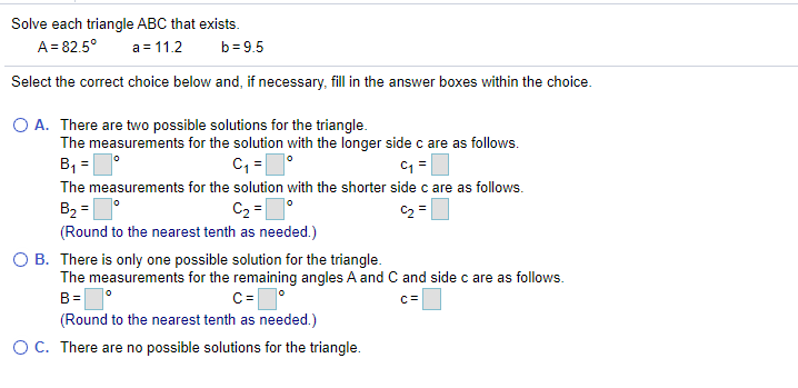 Solved Solve each triangle ABC that exists. A = 82.5° a = | Chegg.com