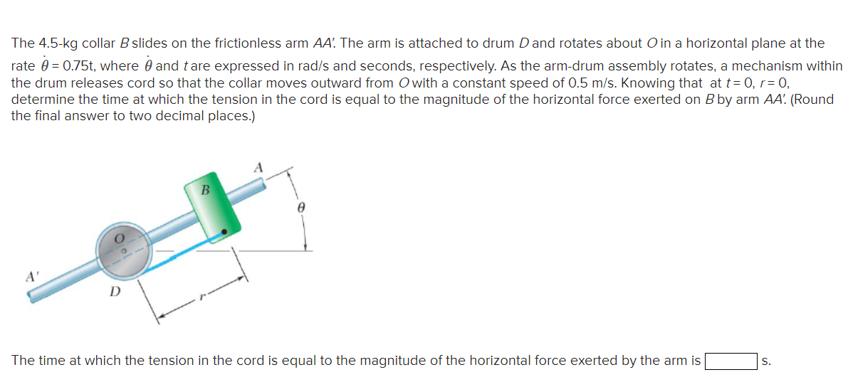 Solved The 4.5kg collar B slides on the frictionless arm