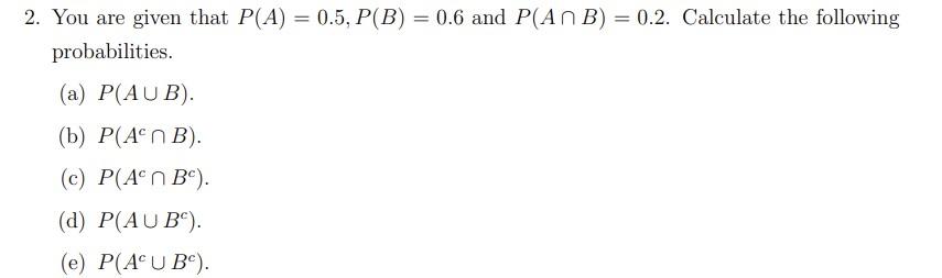 Solved 2. You Are Given That P(A)=0.5,P(B)=0.6 And | Chegg.com