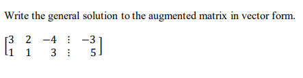 Solved Write the general solution to the augmented matrix in | Chegg.com