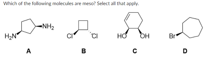 Solved Which of the following molecules are meso? Select all | Chegg.com