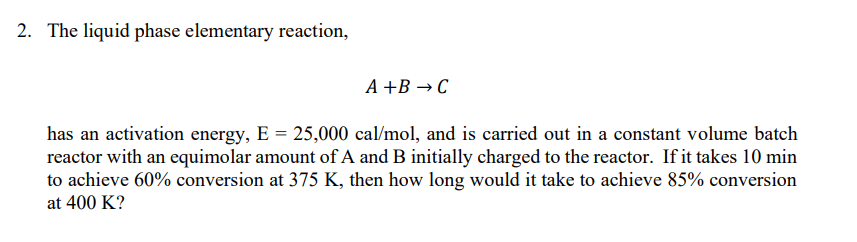 Solved 2. The liquid phase elementary reaction, A+B C has an | Chegg.com