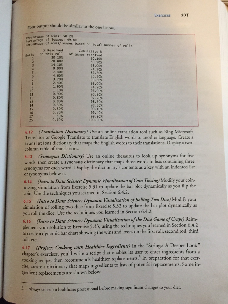 Exercises 237 your output should be similar to the one below. rolls 1 3 percentage of wins: 50.2% percentage of losses: 49.8%
