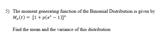 Solved 5) The moment generating function of the Binomial | Chegg.com