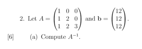 Solved 1 0 0 2. Let A= 1 2 0 and b = 1 2 3 (a) Compute A-1 | Chegg.com