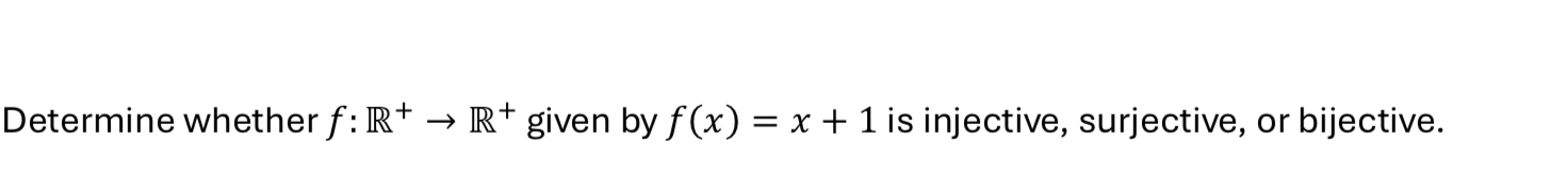 Solved Determine whether f:R+→R+given by f(x)=x+1 ﻿is | Chegg.com