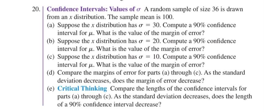 20. Confidence Intervals: Values of o A random sample of size 36 is drawn
from an x distribution. The sample mean is 100.
(a)