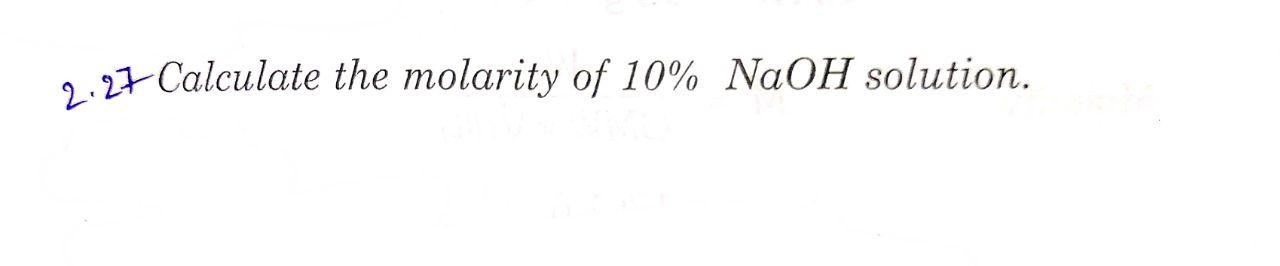 Solved 2:27 Calculate the molarity of 10% NaOH solution. | Chegg.com