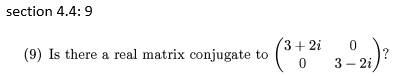 Solved section 4.4:9 (9) Is there a real matrix conjugate to | Chegg.com