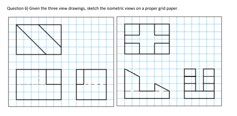 Solved Question 6) Given The Three View Drawings, Sketch The 