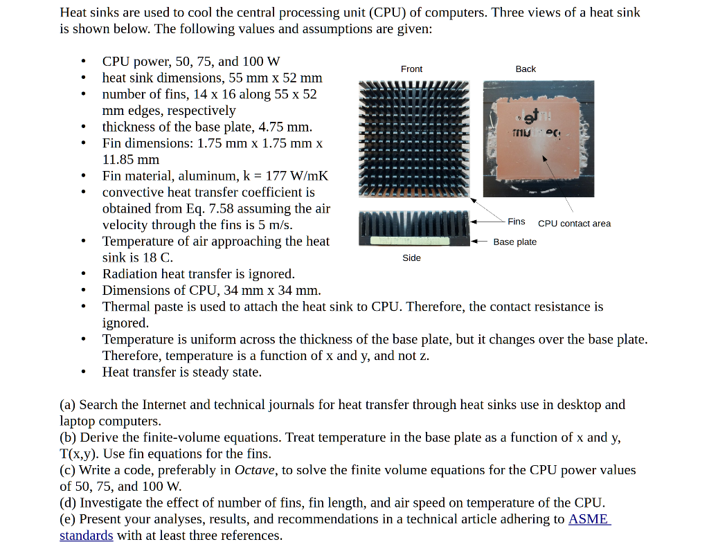 Heat sinks are used to cool the central processing
