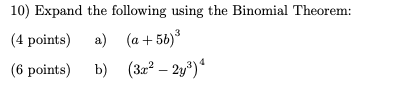 Solved 10) Expand the following using the Binomial Theorem: | Chegg.com