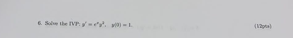 6. Solve the IVP: \( y^{\prime}=e^{x} y^{2}, \quad y(0)=1 \).