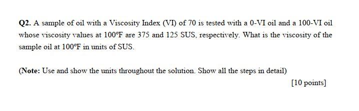 Solved Q2. A sample of oil with a Viscosity Index (VI) of 70 | Chegg.com