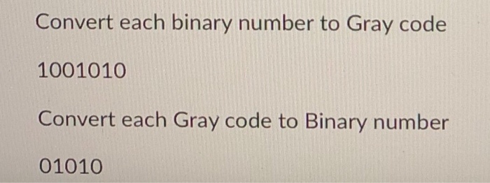 Solved Convert each binary number to Gray code 1001010 | Chegg.com