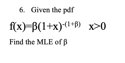 Solved 6 Given The Pdf F X P 1 X 1 B X 0 Find The Mle Chegg Com