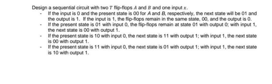 Solved Design a sequential circuit with two T flip-flops A | Chegg.com